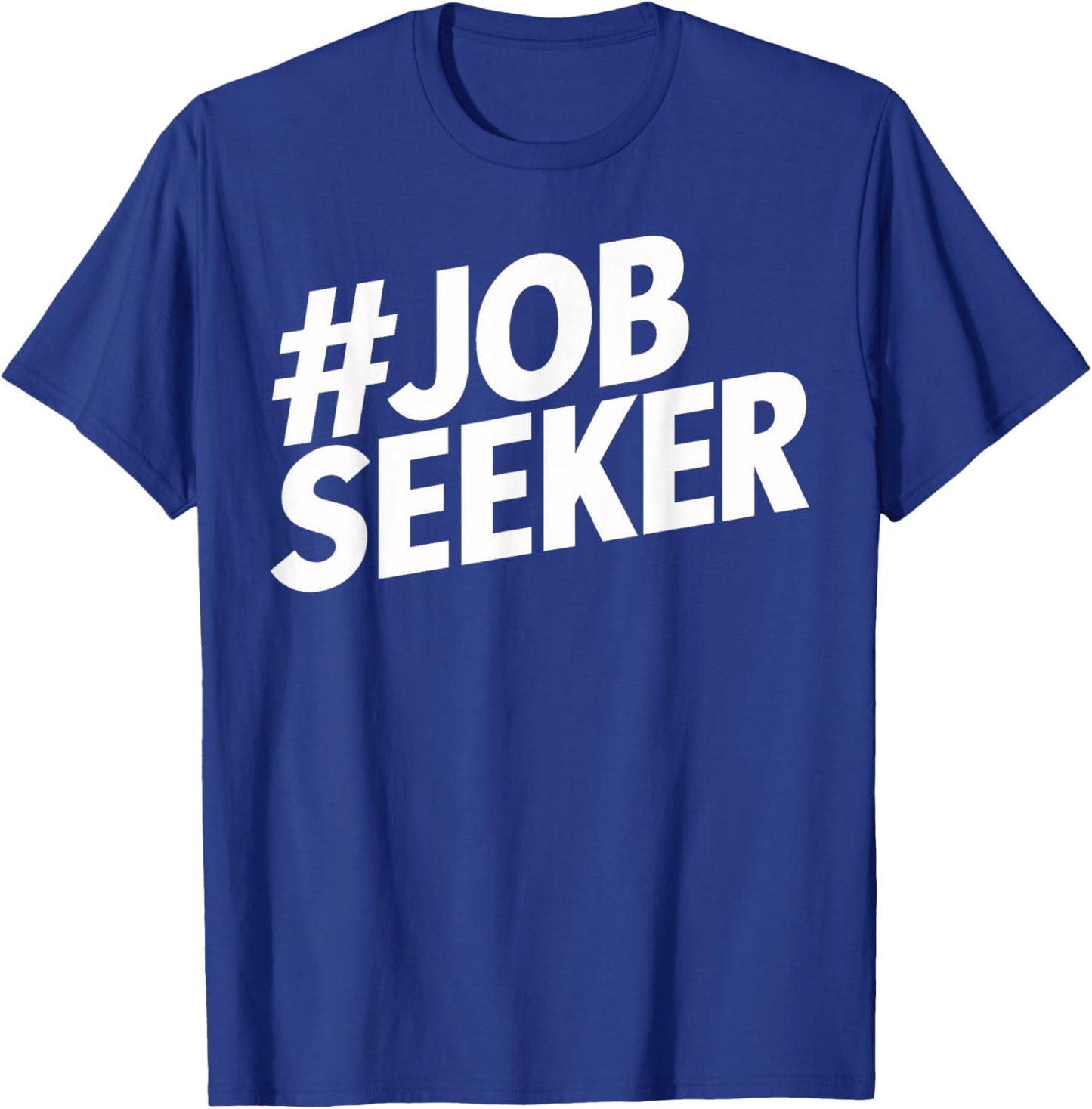 Job Seeker Work Employment Applicant Unemployed T-Shirt - T-Shirt | Royal