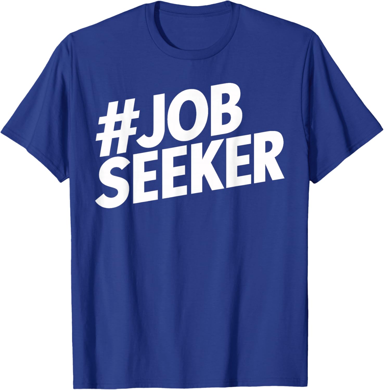 Job Seeker Work Employment Applicant Unemployed T-Shirt - T-Shirt | Royal