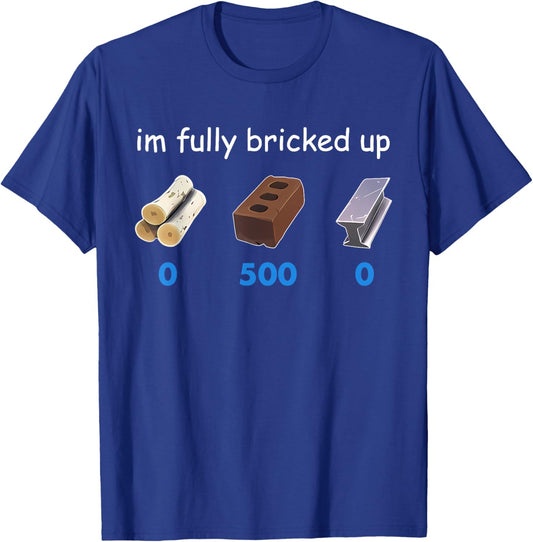 Im Fully Bricked Up Funny T-Shirt - T-Shirt | Royal