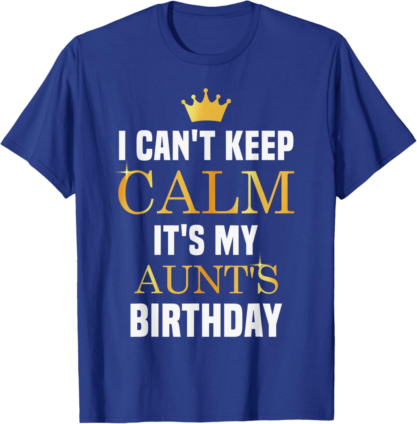 I Cant Keep Calm It's My Aunt's Birthday Family Matching T-Shirt - T-Shirt | Royal