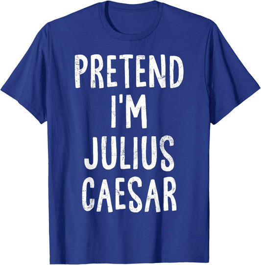 Pretend I'm Julius Caesar Lazy Easy Halloween Costume T-Shirt - T-Shirt | Royal