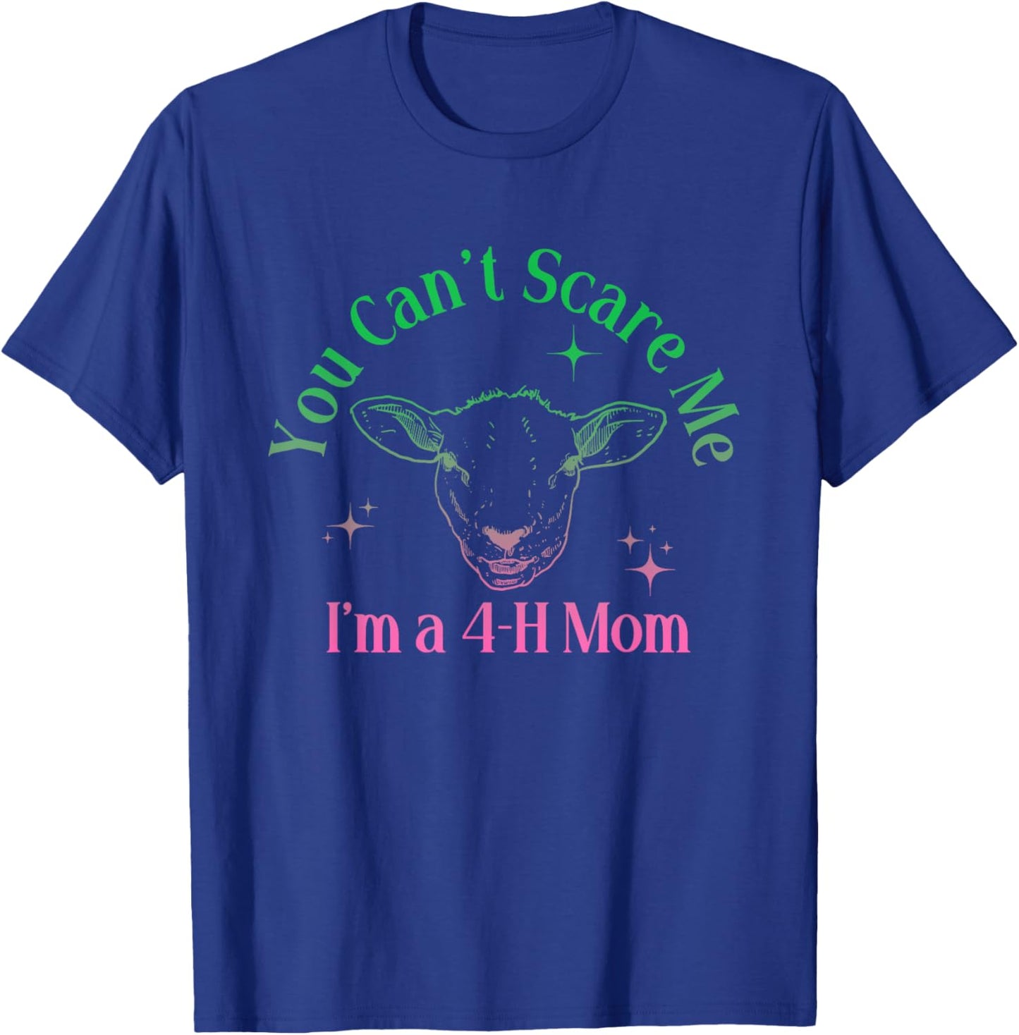 You Can't Scare Me I'm A 4-H Mom Funny Design T-Shirt - T-Shirt | Royal