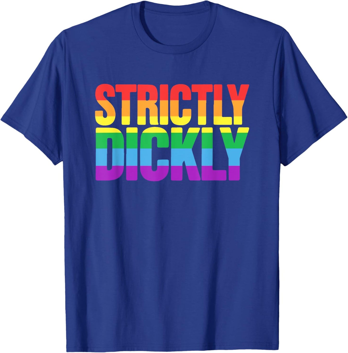 Strictly Dickly Funny Rainbow Pride Supporter T-Shirt - T-Shirt | Royal