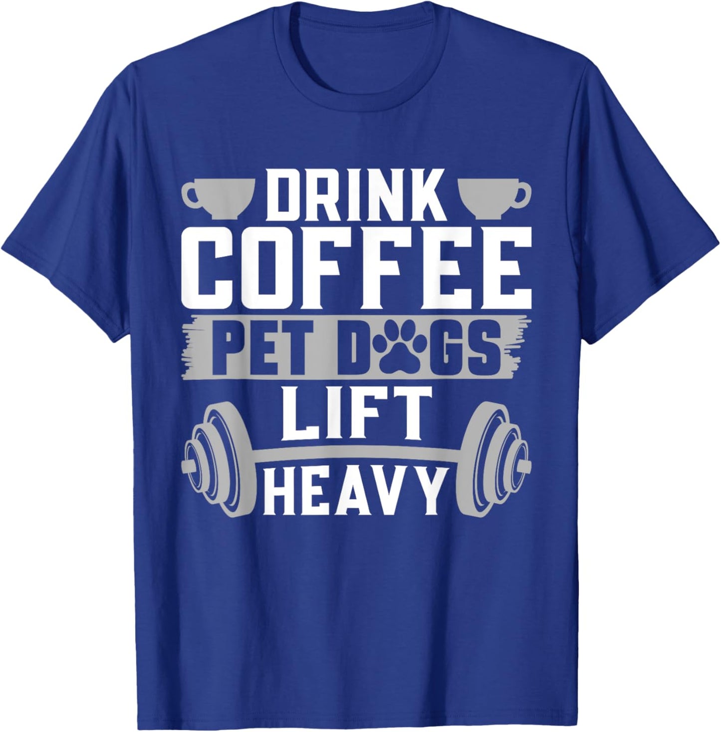 Drink Coffee Pet Dogs Lift Heavy Bodybuilding Weightlifting T-Shirt - T-Shirt | Royal