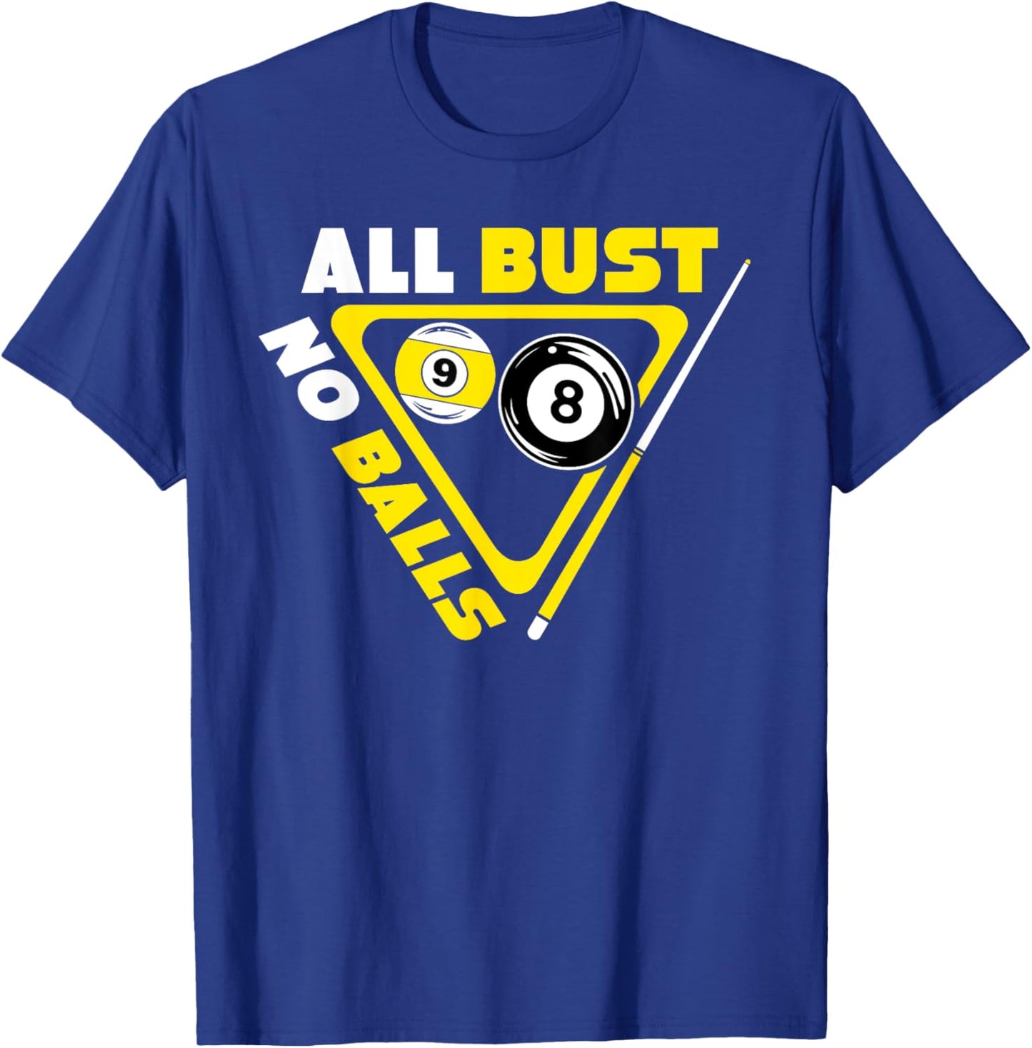 All Bust No Balls Pool Billiards Player Funny T-Shirt - T-Shirt | Royal