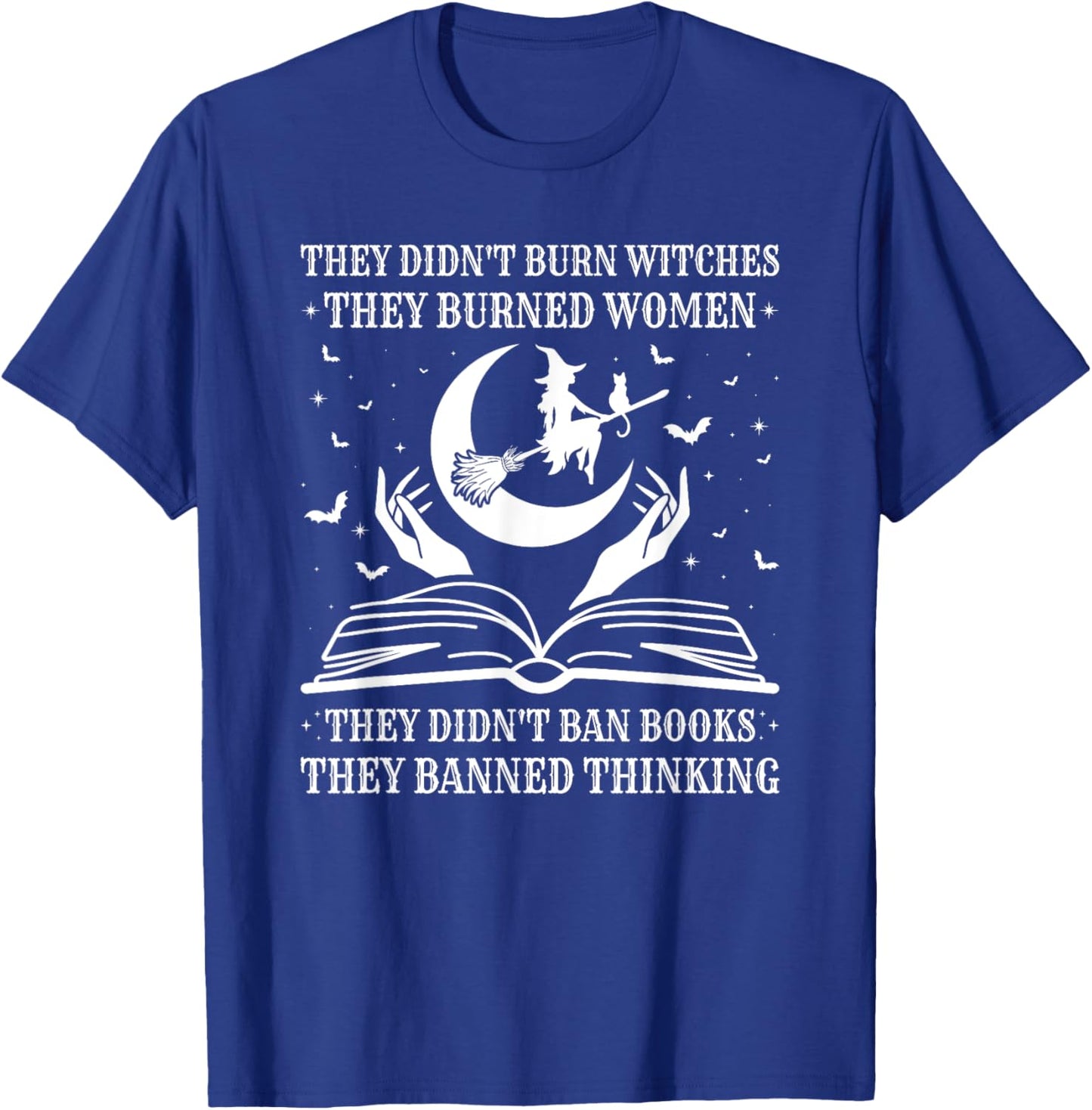 They Didn't Burn Witches They Burned Women and Ban Books T-Shirt - T-Shirt | Royal