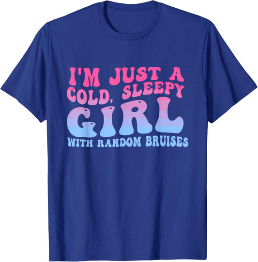 I'm Just A Cold, Sleepy Girl With Random Bruises Groovy T-Shirt - T-Shirt | Royal