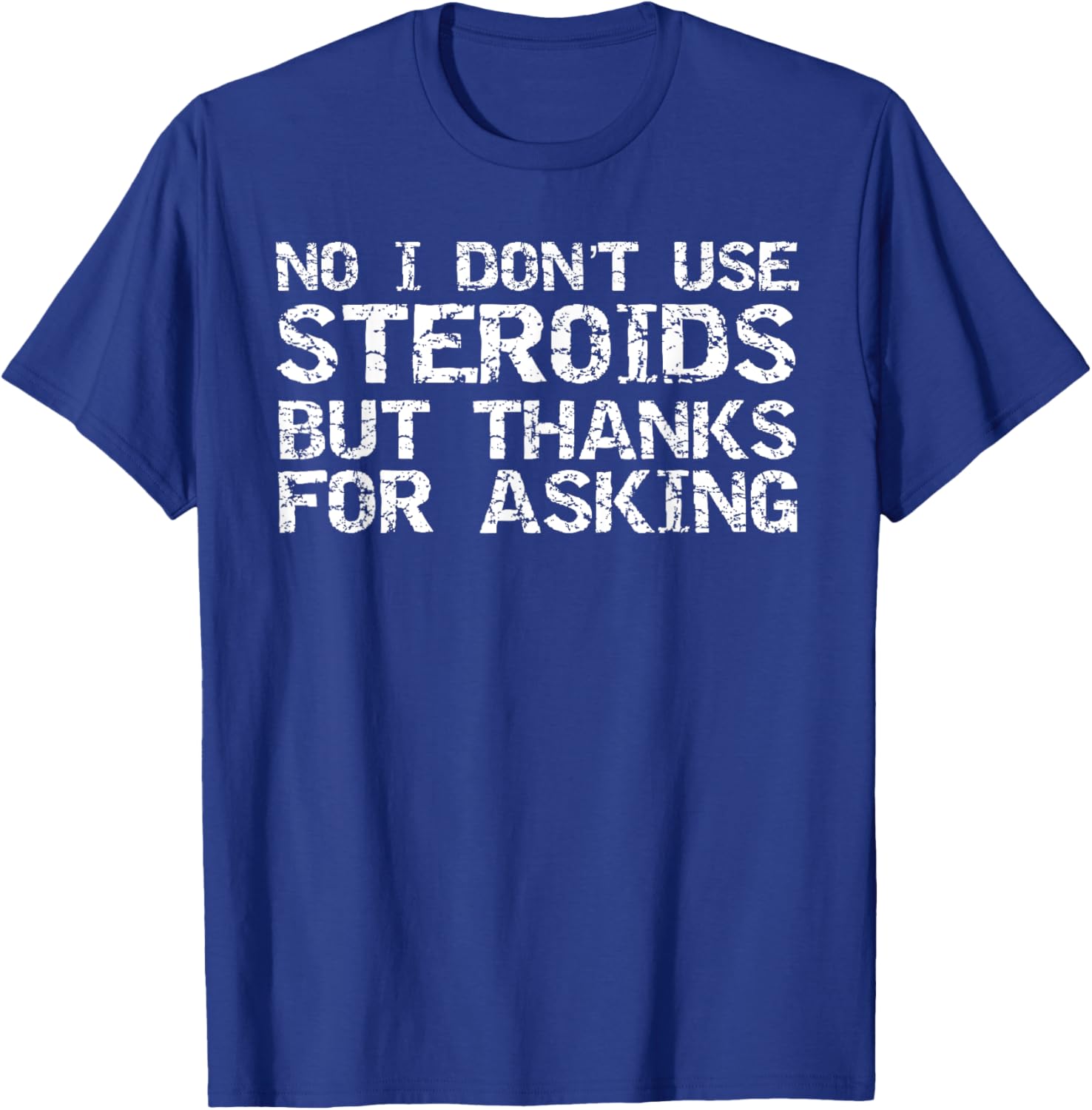 Funny Workout Shirts Gym Clothes Graphic Designs -Adults Black Small Short Sleeve Modern Graphic No I Don't Use Steroids But Thanks for Asking Weight Lifting T-Shirt - T-Shirt | Royal