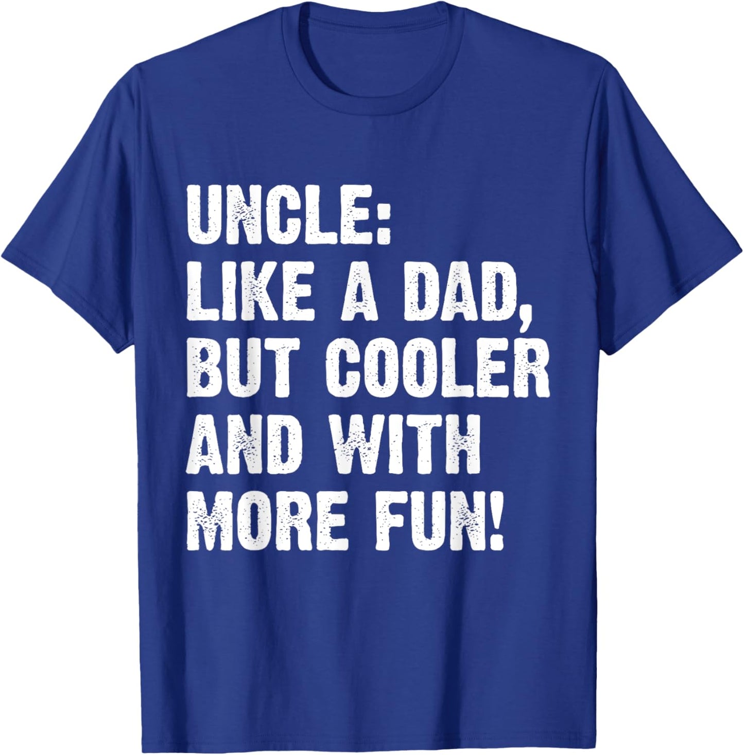 Uncle Like A Dad But Cooler And With More Fun T-Shirt - T-Shirt | Royal