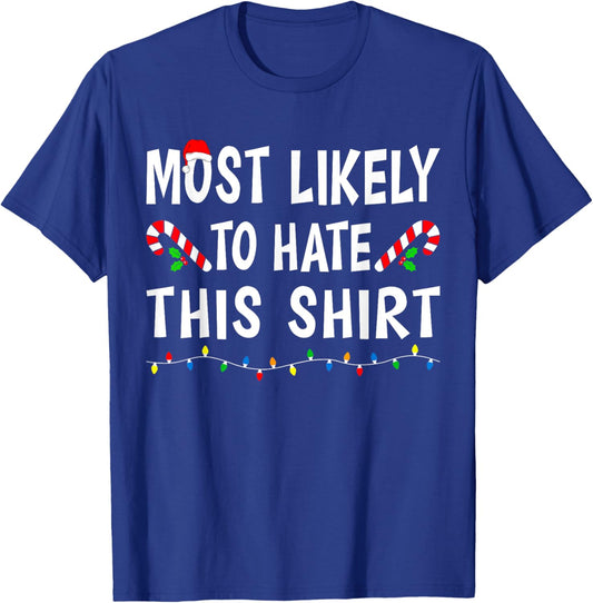 Most Likely To Hate This Shirt Funny Xmas Family Christmas T-Shirt - T-Shirt | Royal