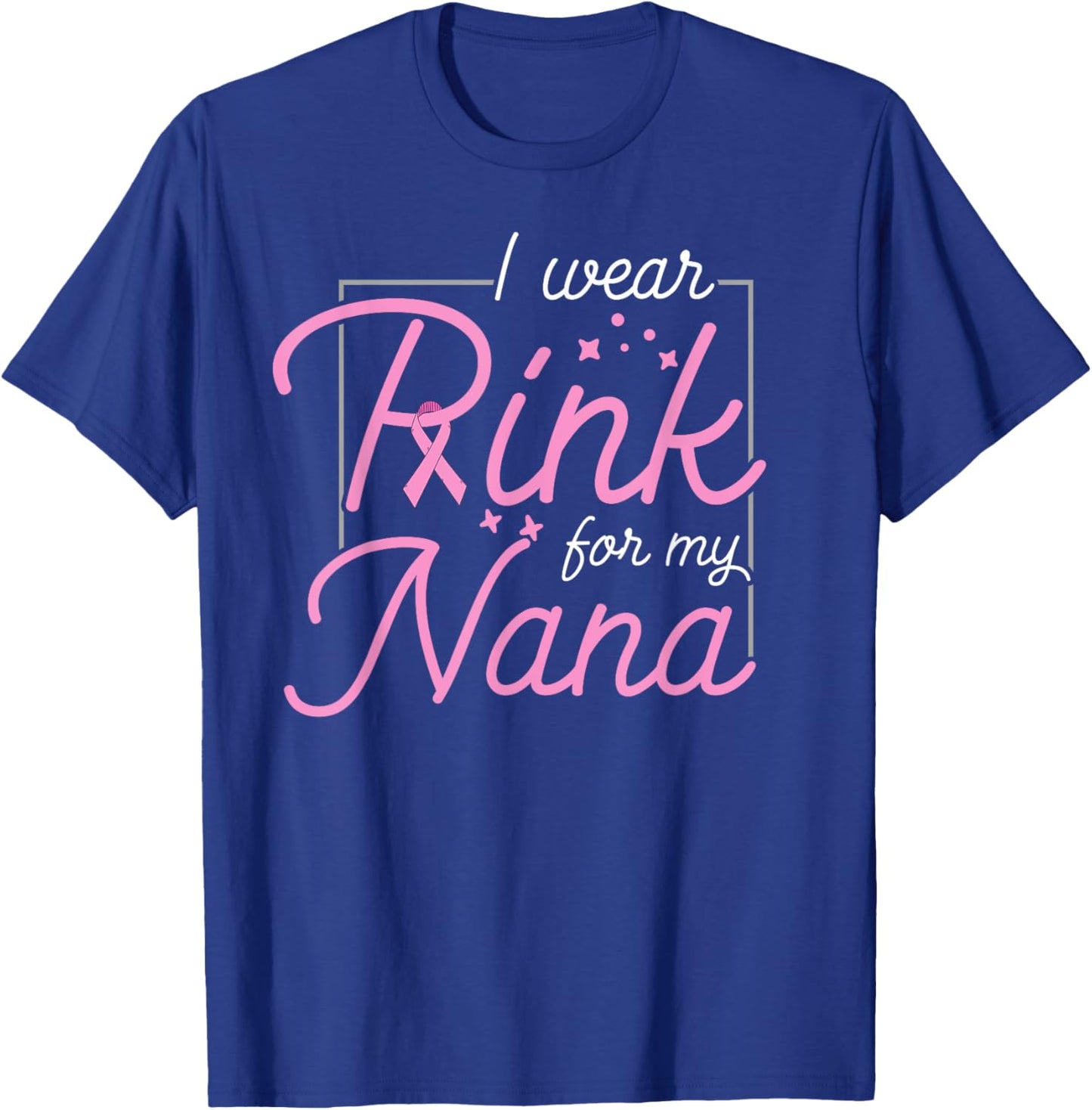 Breast Cancer Awareness - I Wear Pink For My Nana T-Shirt - T-Shirt | Royal