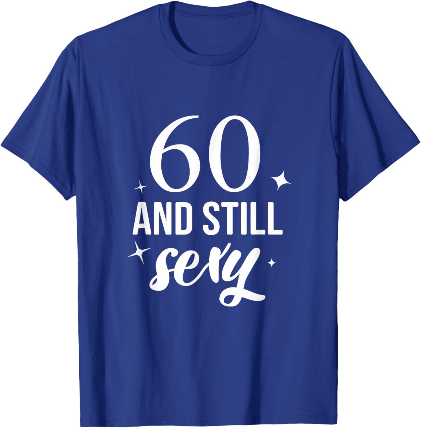 Sixty And Still Sexy Birthday Party Celebration T-Shirt - T-Shirt | Royal