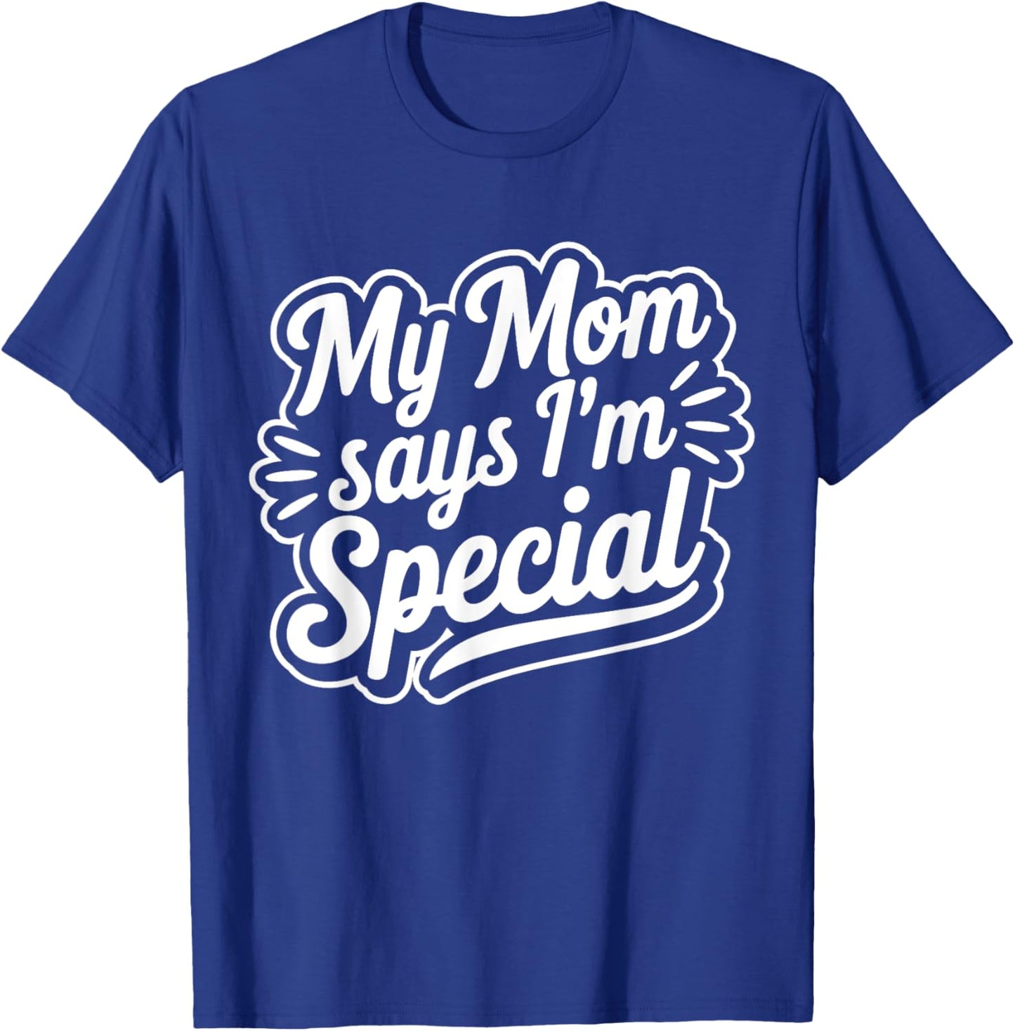 My Mom Says I´m Special T-Shirt - T-Shirt | Royal