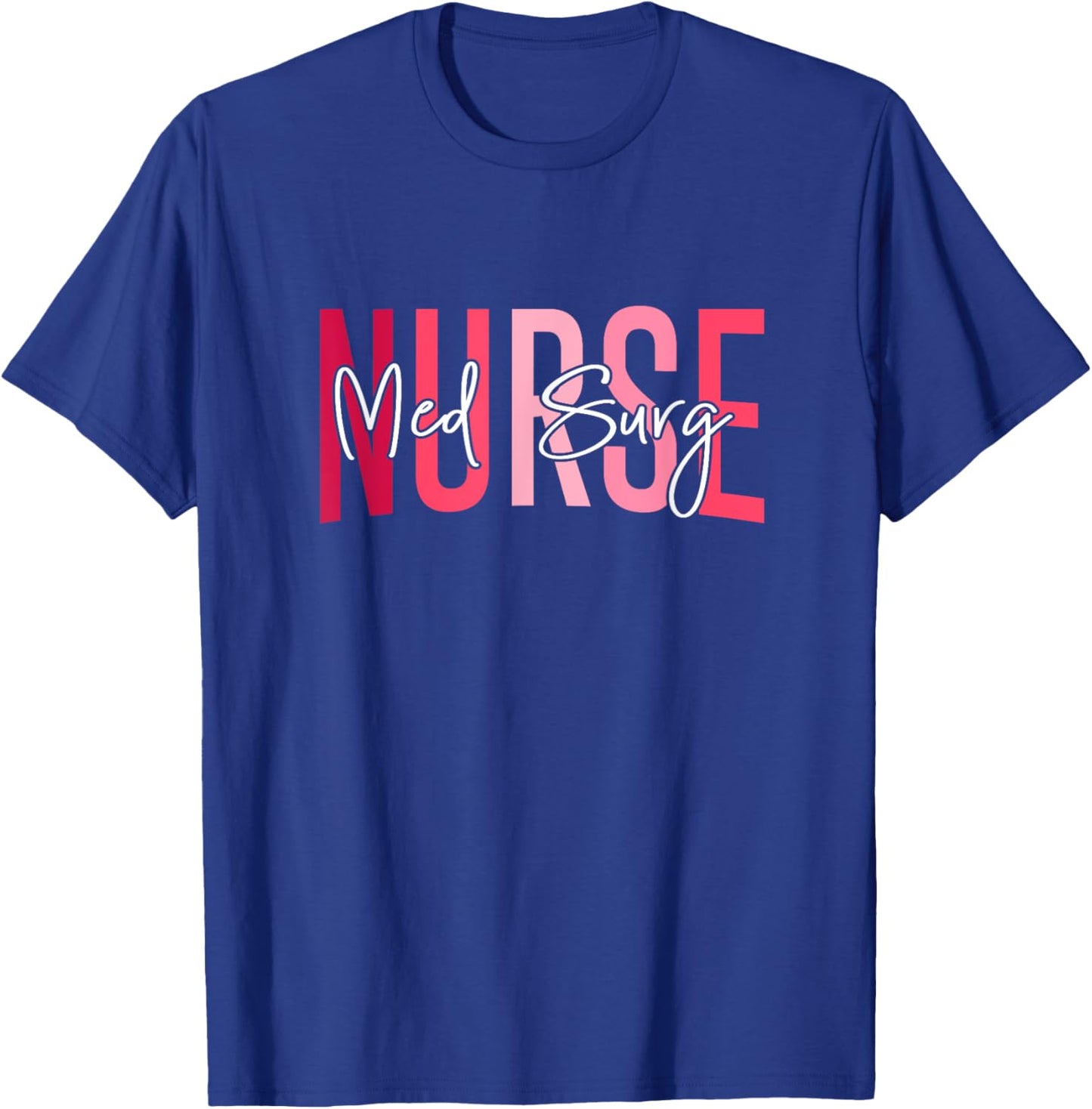 Med Surg Nurse Medical Surgical Nursing Emergency Room Nurse T-Shirt - T-Shirt | Royal