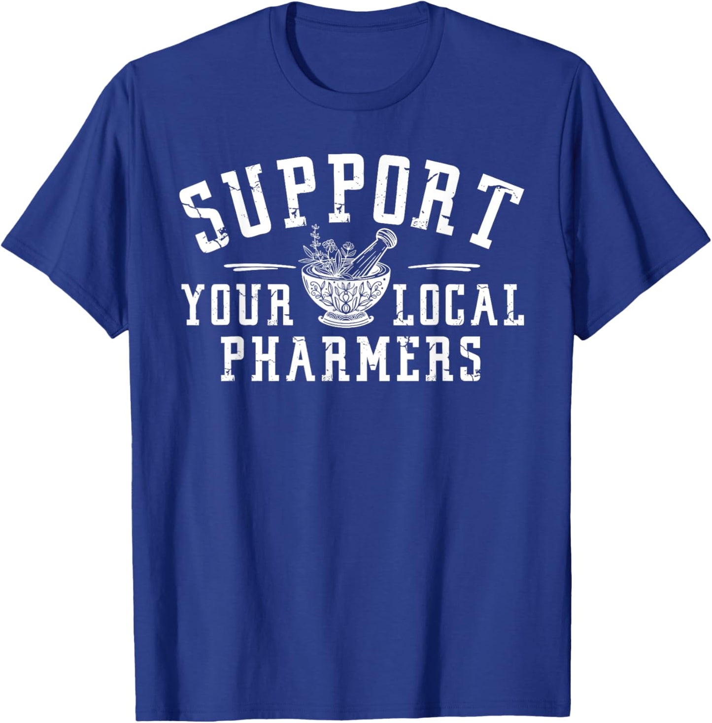Support Your Local Pharmers, Funny Pharmacology T-Shirt - T-Shirt | Royal