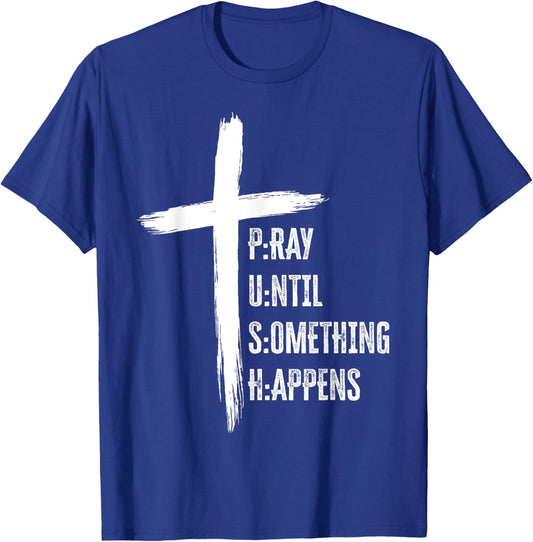 Pray Until Something Happens Christian Faith T-Shirt - T-Shirt | Royal