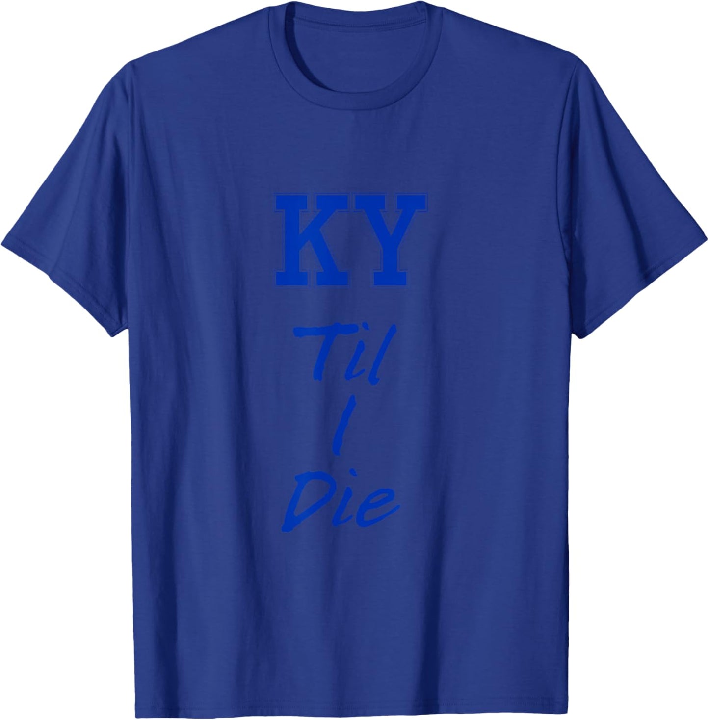 KY Until I Die - Kentucky Fan Merch T-Shirt - T-Shirt | Royal