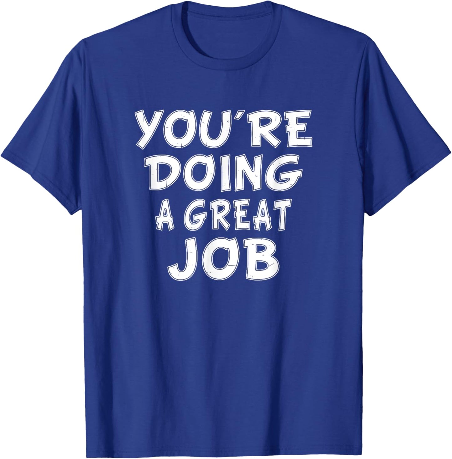 Retro Motivational Quote Job Work You're Doing A Great Job T-Shirt - T-Shirt | Royal
