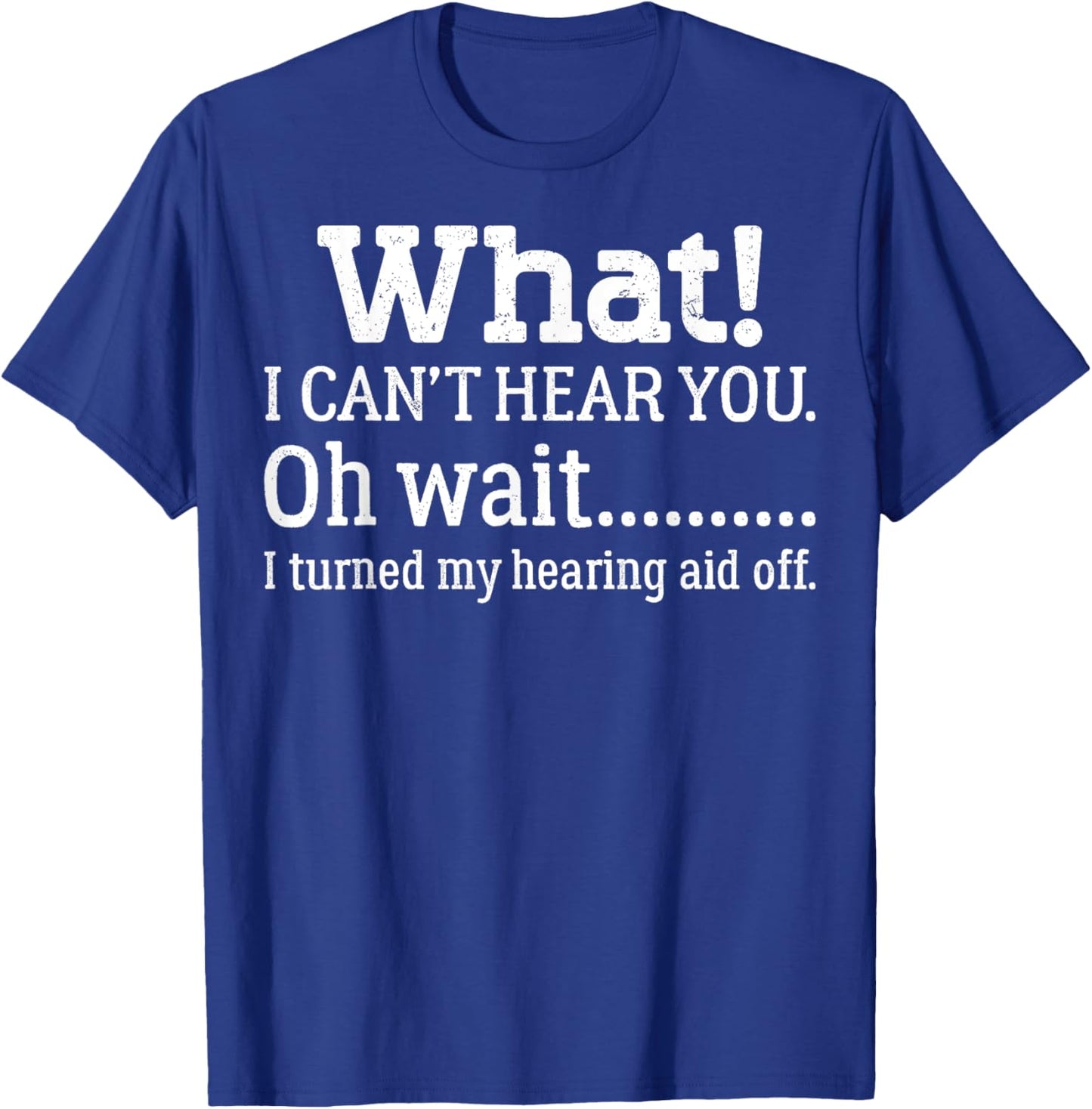 I Can't Hear You I Turned Off Hearing Aid Selective Hearing T-Shirt - T-Shirt | Royal