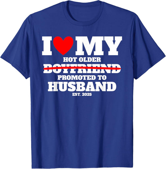 I Love My Hot Older Boyfriend Promoted to Husband 2025 Funny T-Shirt - T-Shirt | Royal