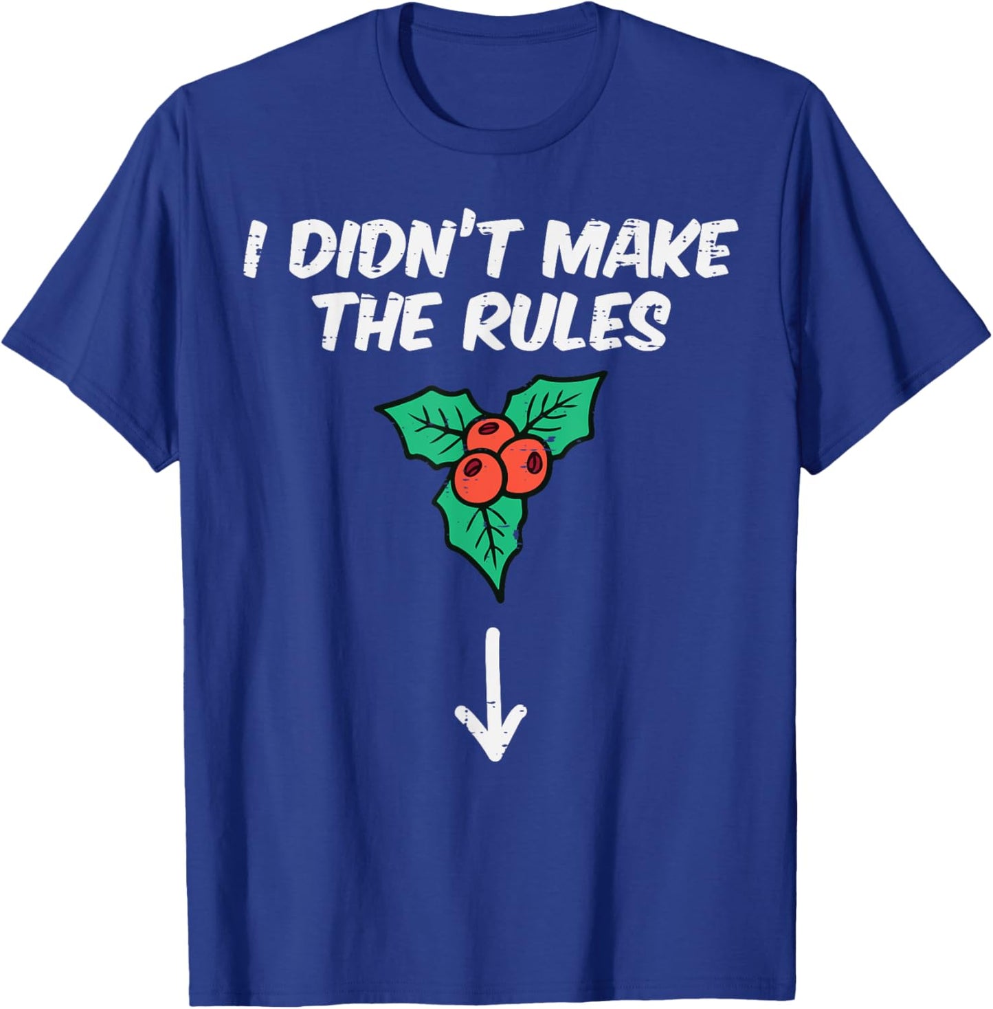 Christmas Mistletoe I Didnt Make The Rules Xmas Humor Men T-Shirt - T-Shirt | Royal