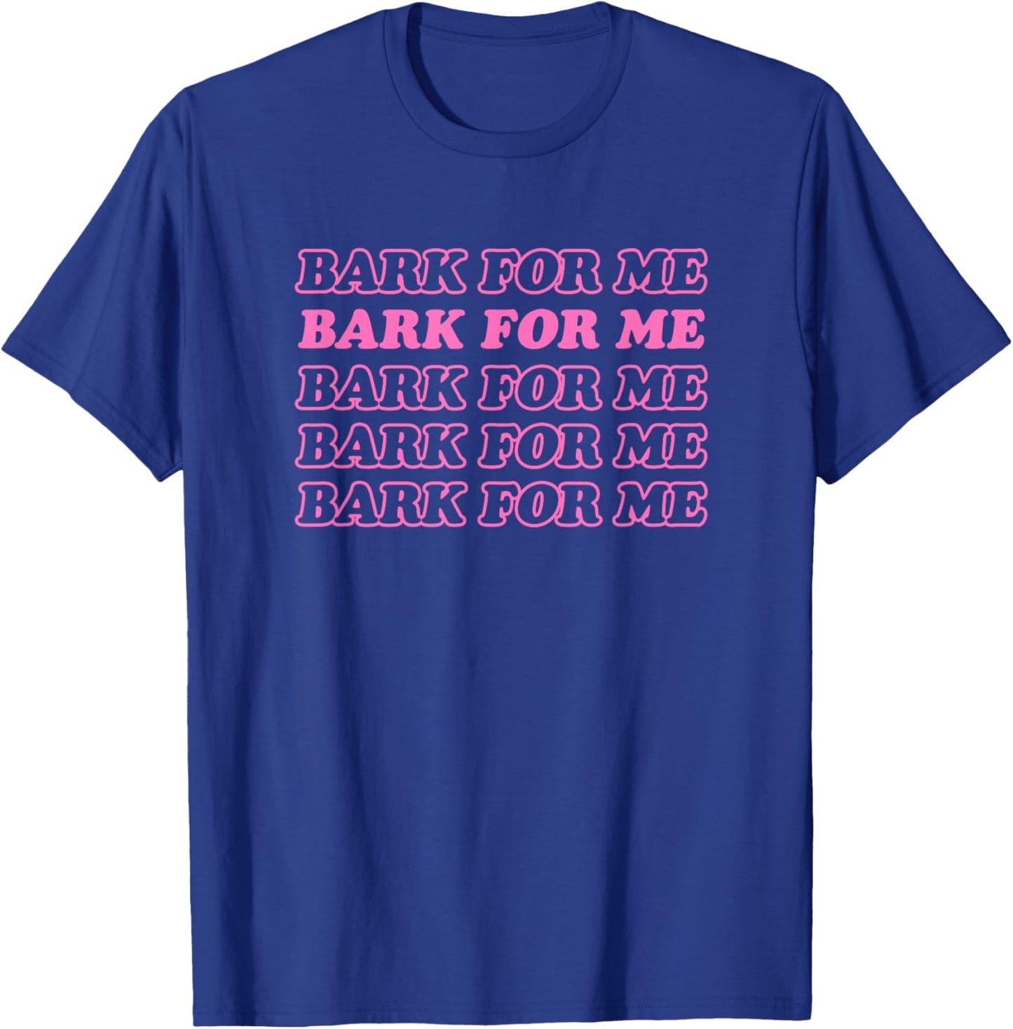 Bark For Me - Funny Y2k Aesthetic T-Shirt - T-Shirt | Royal