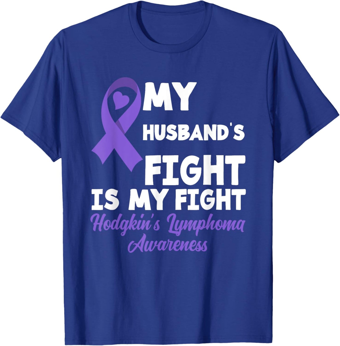 Hodgkin's Lymphoma Awareness My Husband's Fight Is My Fight T-Shirt - T-Shirt | Royal