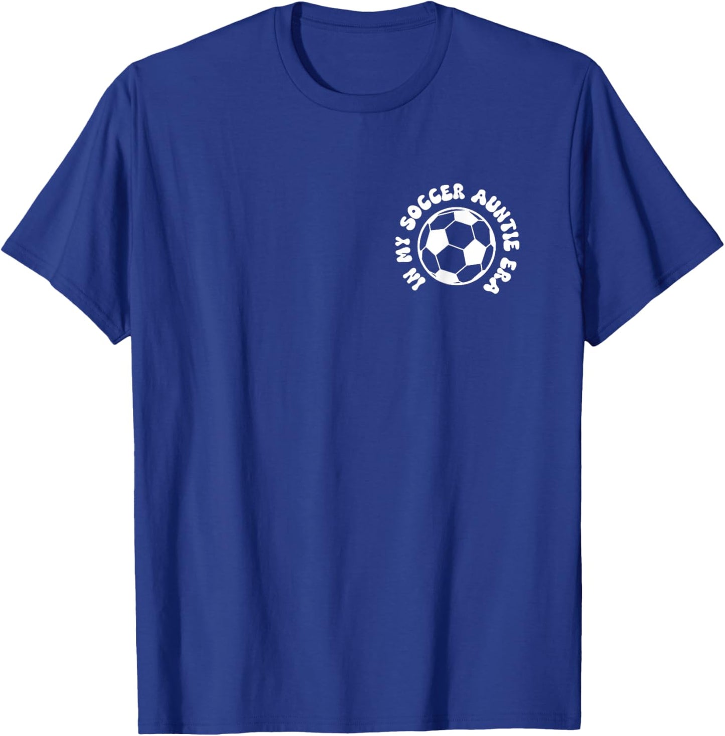 in my soccer auntie era on back Soccer Aunt T-Shirt - T-Shirt | Royal