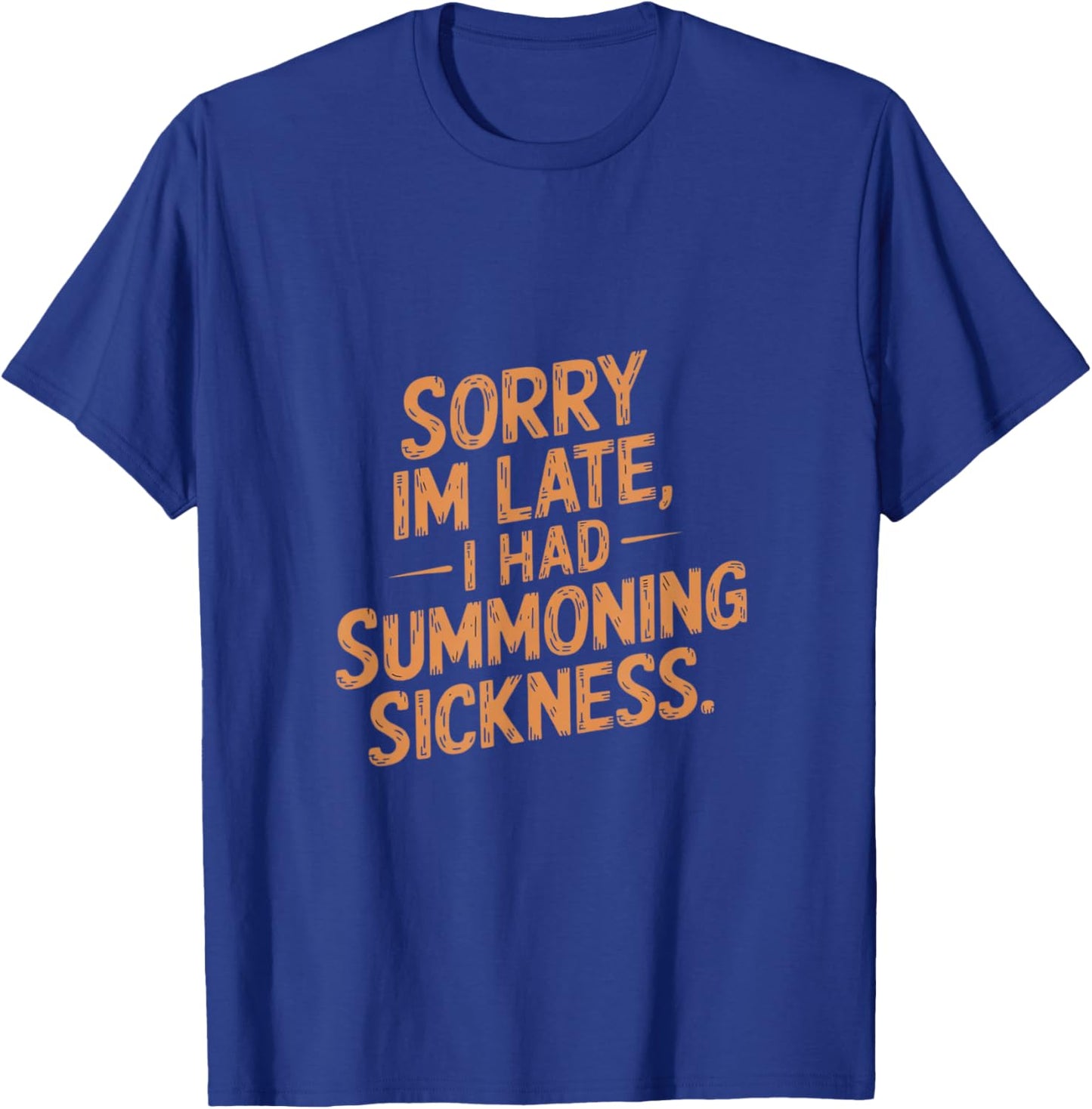 Sorry I'm Late I had Summoning Sickness Funny Magic T-Shirt - T-Shirt | Royal