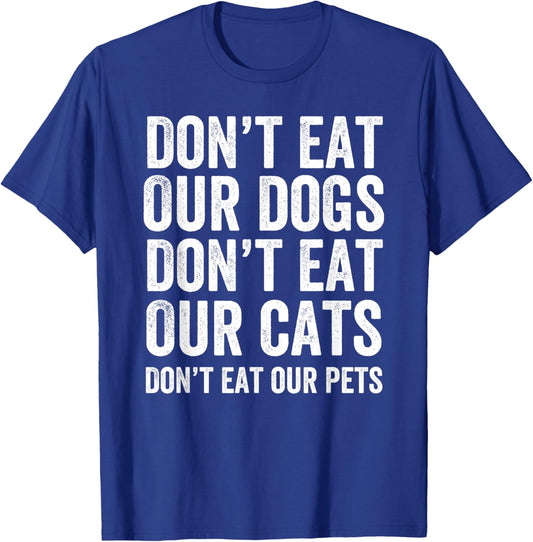 Don't Eat Our Dogs Don't Eat Our Cats Don't Eat Our Pets T-Shirt - T-Shirt | Royal