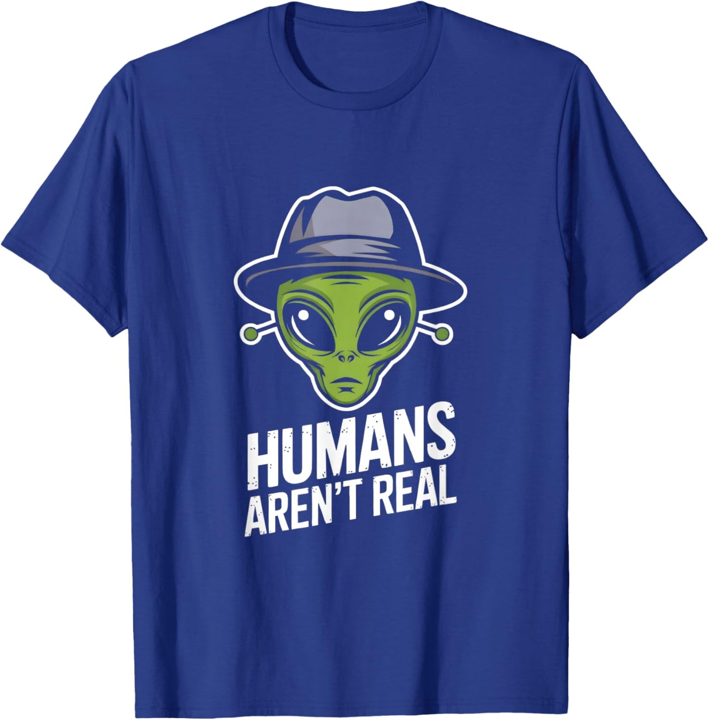 Humans Aren't Real Fun Alien Lover Artwork T-Shirt - T-Shirt | Royal