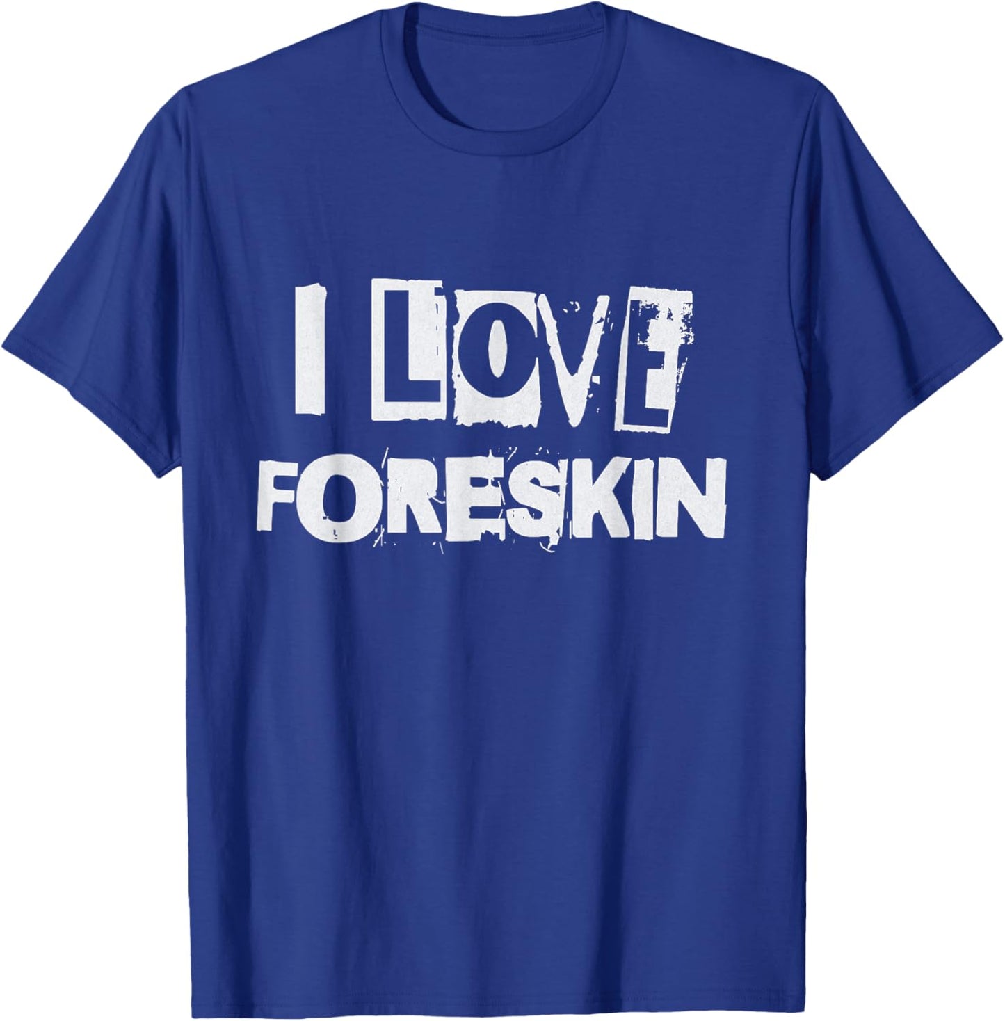 I Love Foreskin Funny Uncircumcised Circumcision Design T-Shirt - T-Shirt | Royal