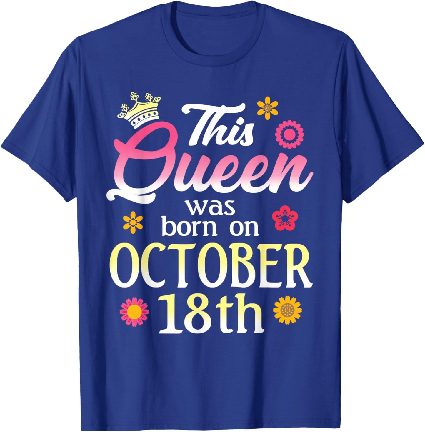 This Queen Was Born on October 18th Birthday Flower Oct 18 T-Shirt - T-Shirt | Royal