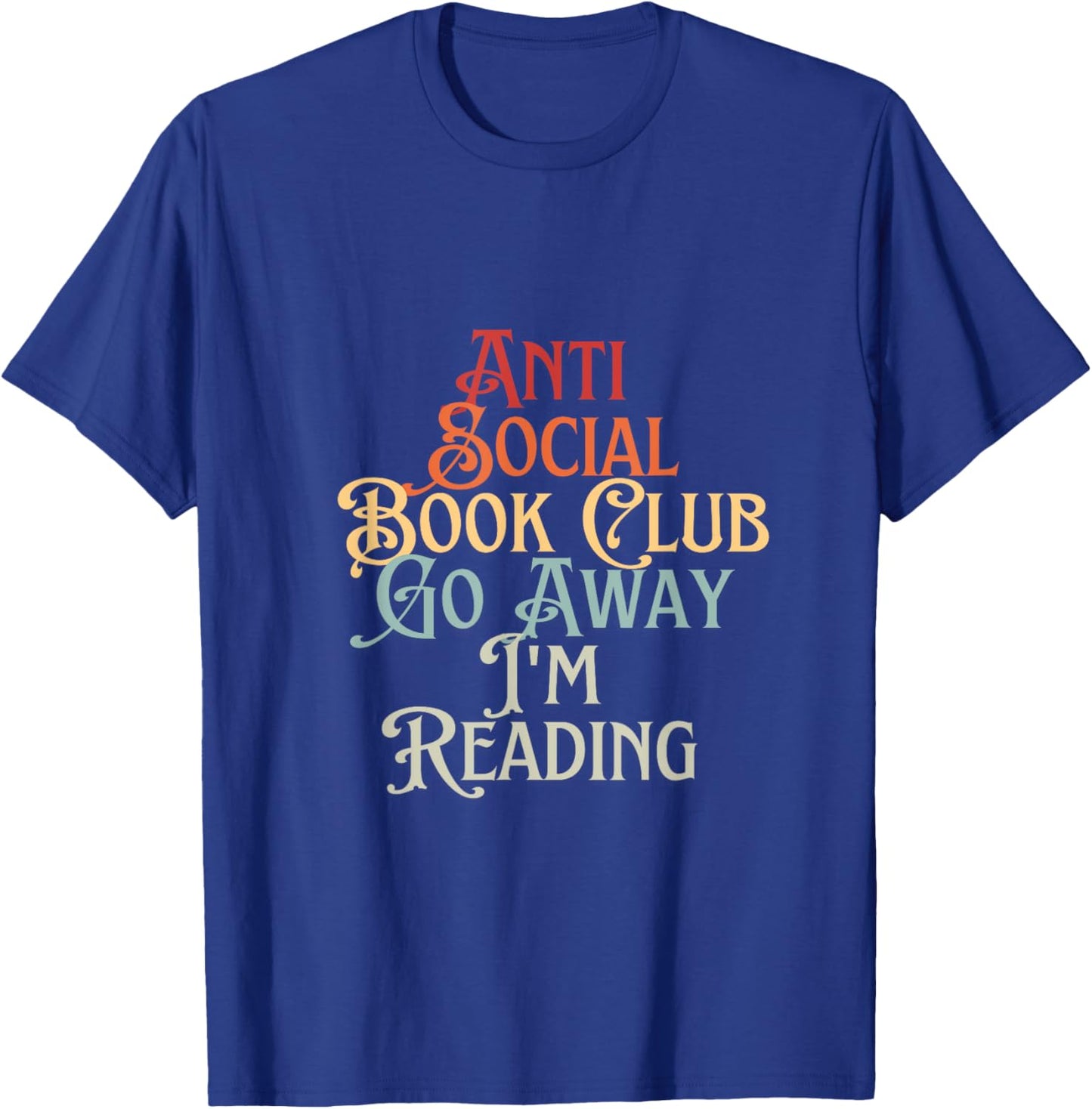 Anti Social Book Club Go Away I'm Reading Funny Bookworm T-Shirt - T-Shirt | Royal