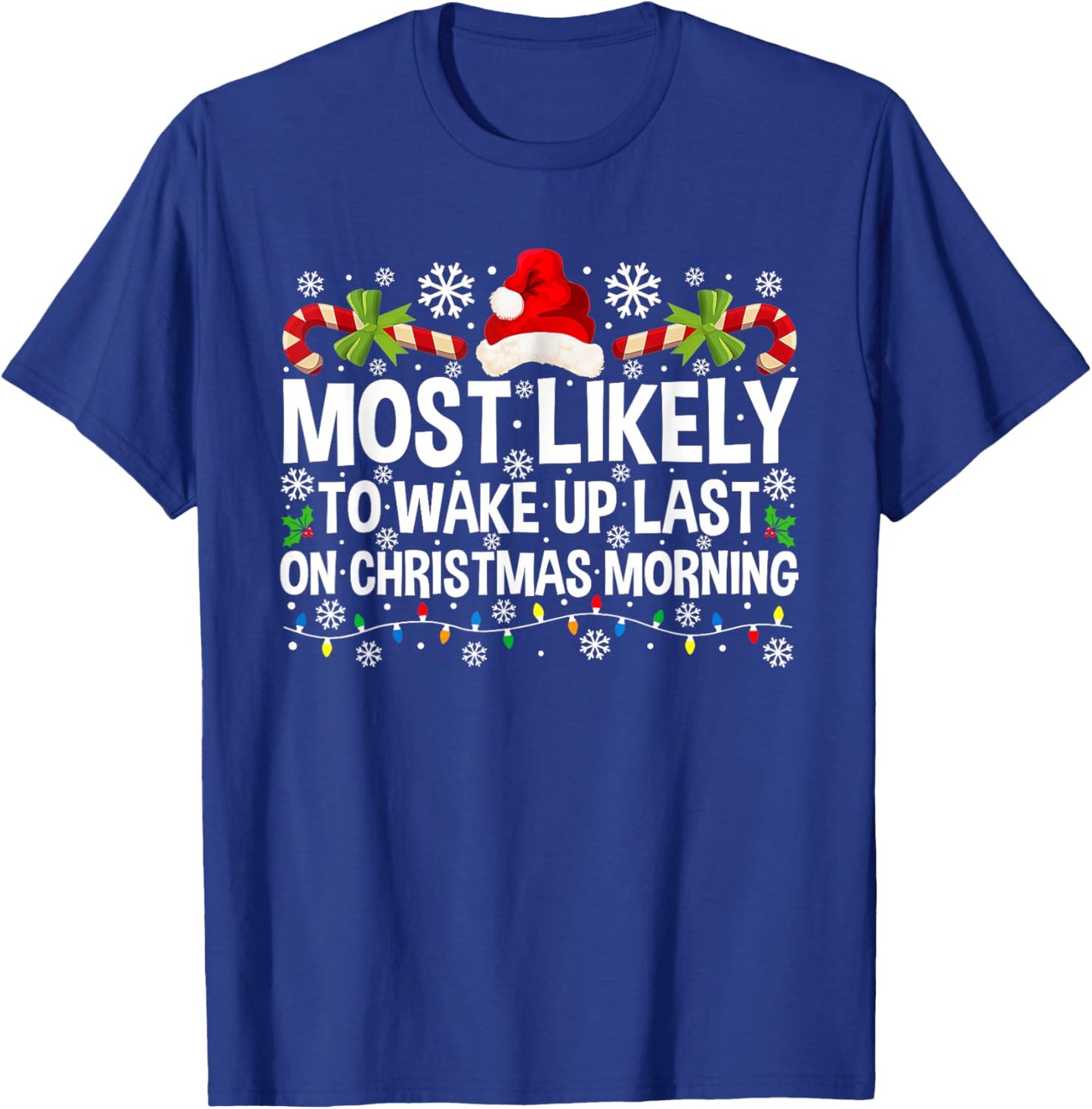 Most Likely To Wake Up Last On Christmas Morning Xmas T-Shirt - T-Shirt | Royal