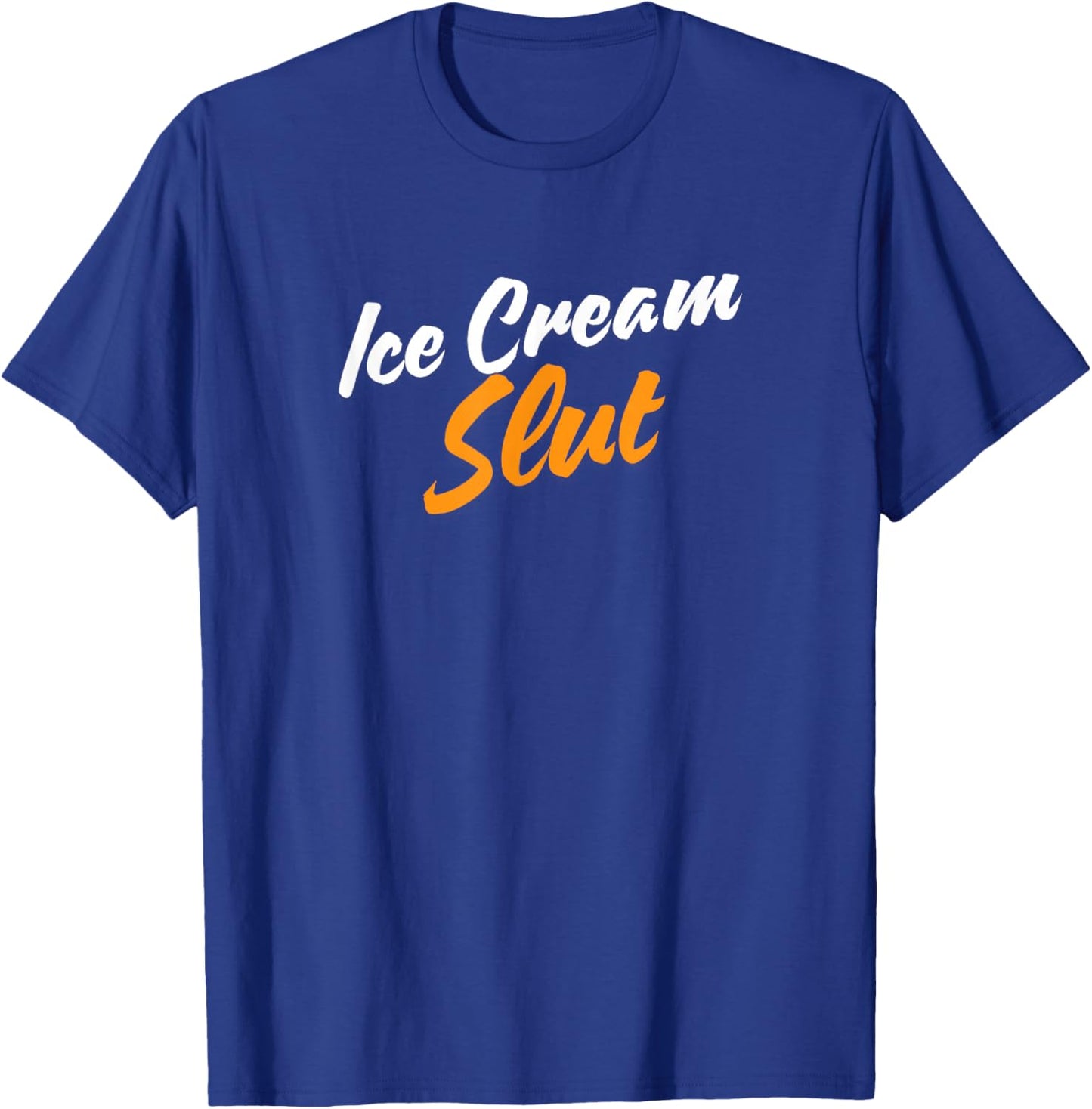 Ice Cream Slut Funny Humor Food Text Joke Desserts T-Shirt - T-Shirt | Royal