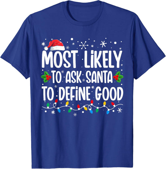 Most Likely To Ask Santa To Define Good Family Christmas T-Shirt - T-Shirt | Royal