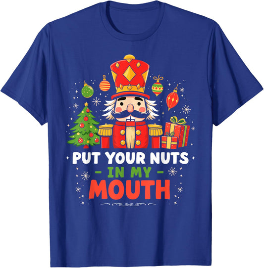 Put Your Nuts in my Mouth Nutcracker Christmas Party Humor T-Shirt - T-Shirt | Royal