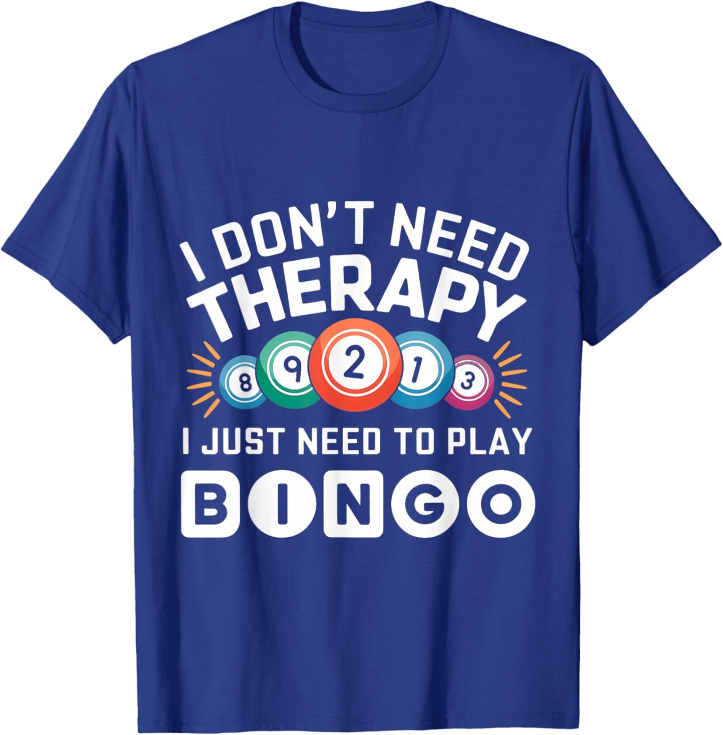 I Don't Need Therapy I Just Need To Play Bingo T-Shirt - T-Shirt | Royal