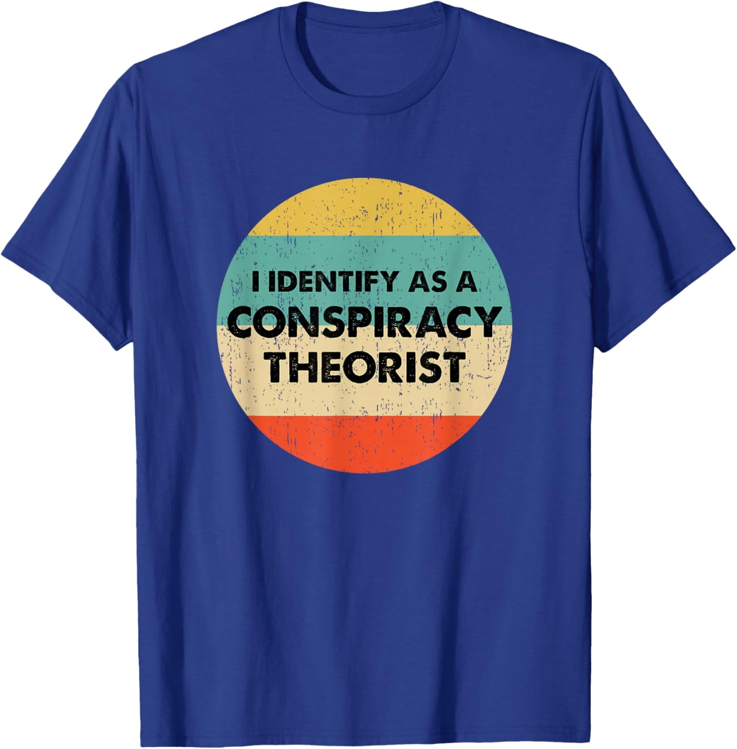 I Identify As a Conspiracy Theorist T-Shirt - T-Shirt | Royal