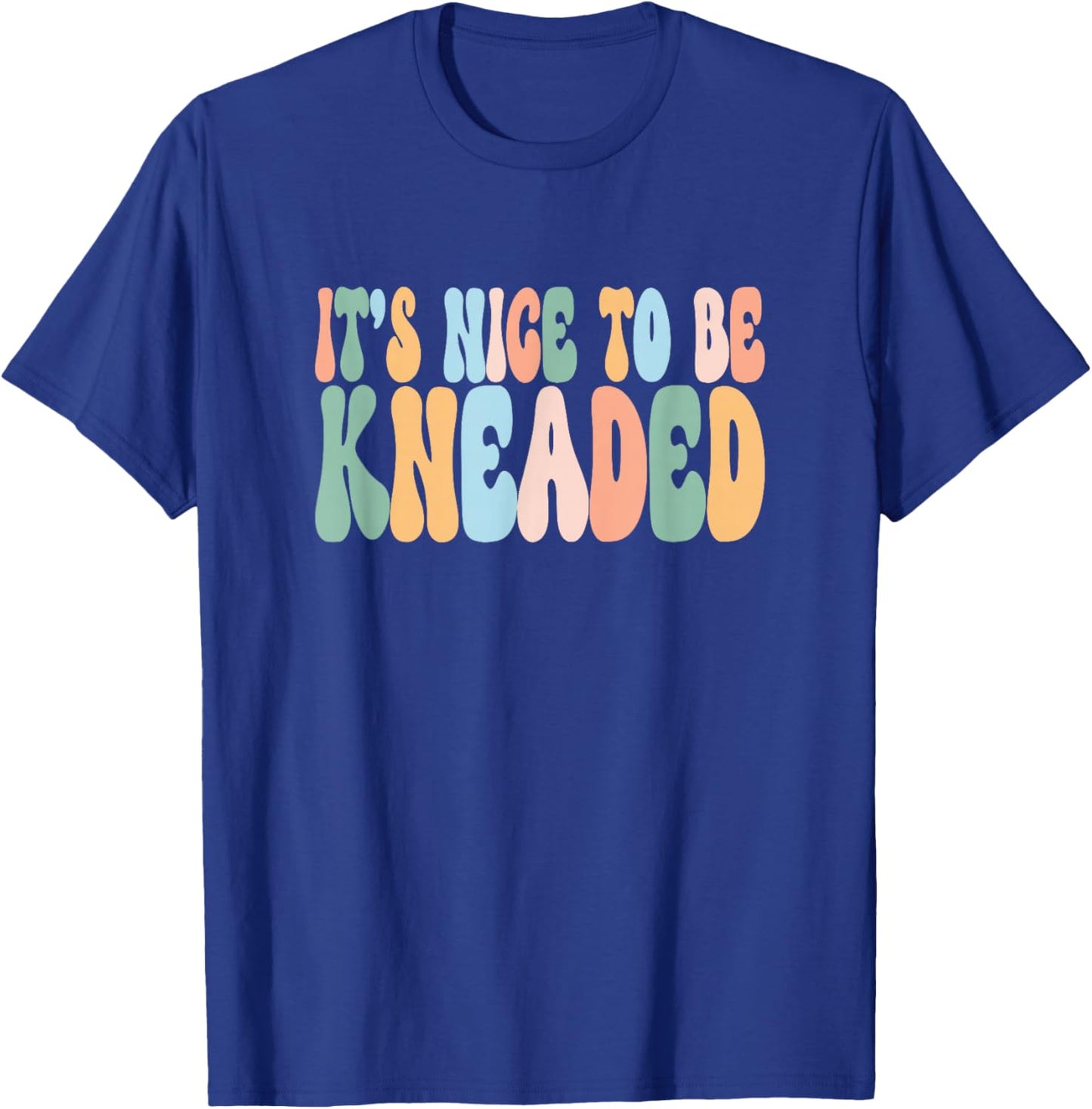 It's Nice To Be Kneaded LMT Massage Therapist T-Shirt - T-Shirt | Royal