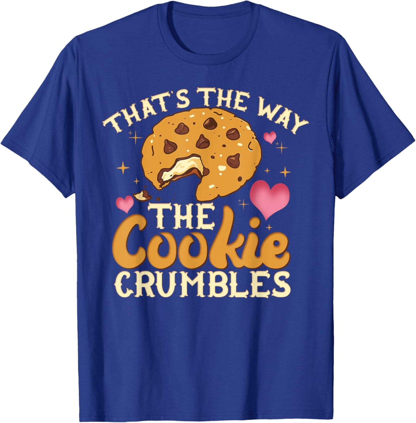 That's The Way The Cookie Crumbles Shirt Funny Gift T-Shirt - T-Shirt | Royal