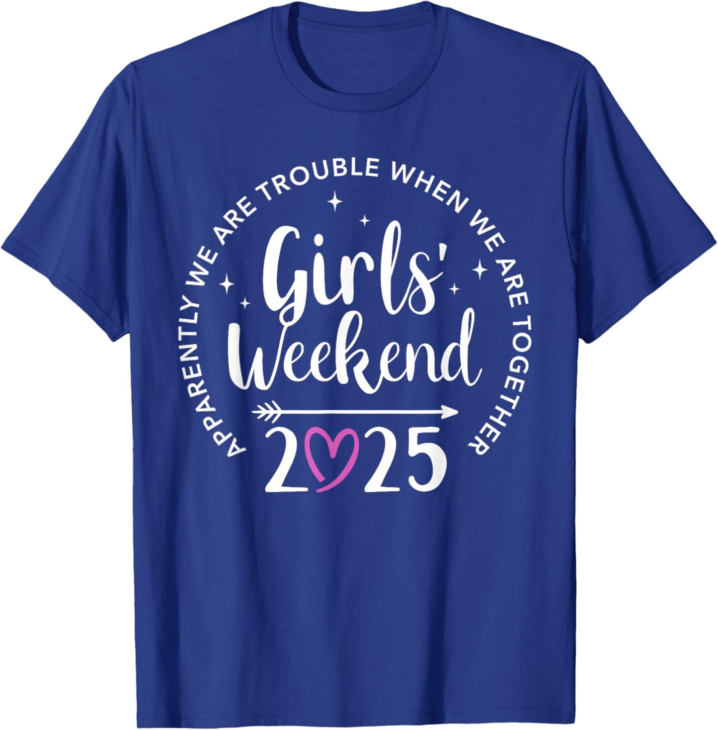 Girls weekend 2025 apparently are trouble when together T-Shirt - T-Shirt | Royal