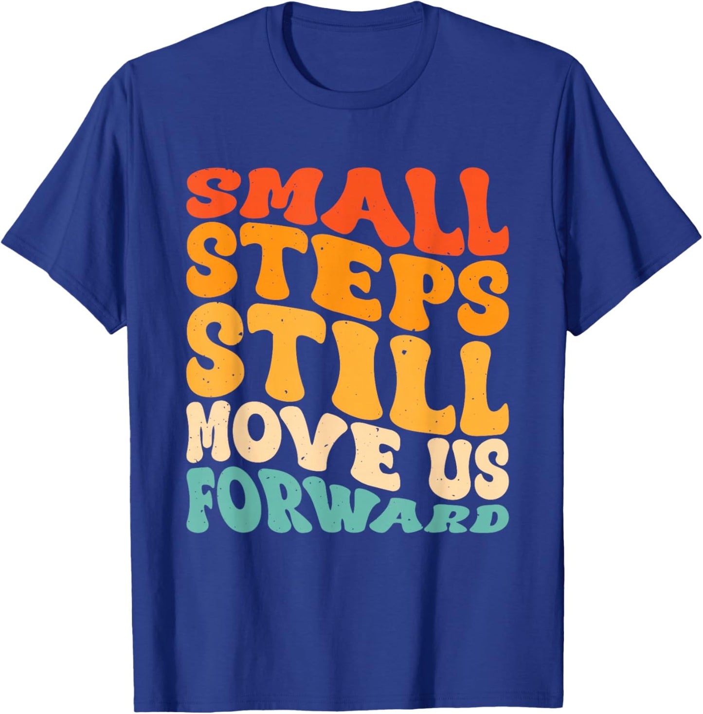 Small Steps Still Move Us Forward T-Shirt - T-Shirt | Royal