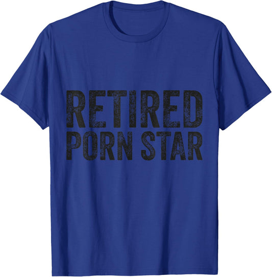 Retired Porn Star Naughty Joke Adult Humor Retirement T-Shirt - T-Shirt | Royal