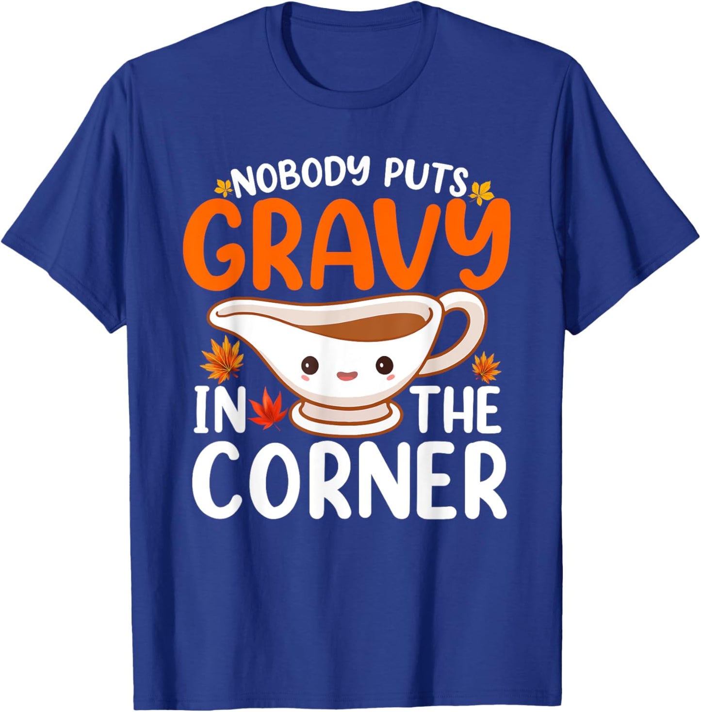 Nobody Puts Gravy In The Corner Funny Fall Thanksgiving T-Shirt - T-Shirt | Royal