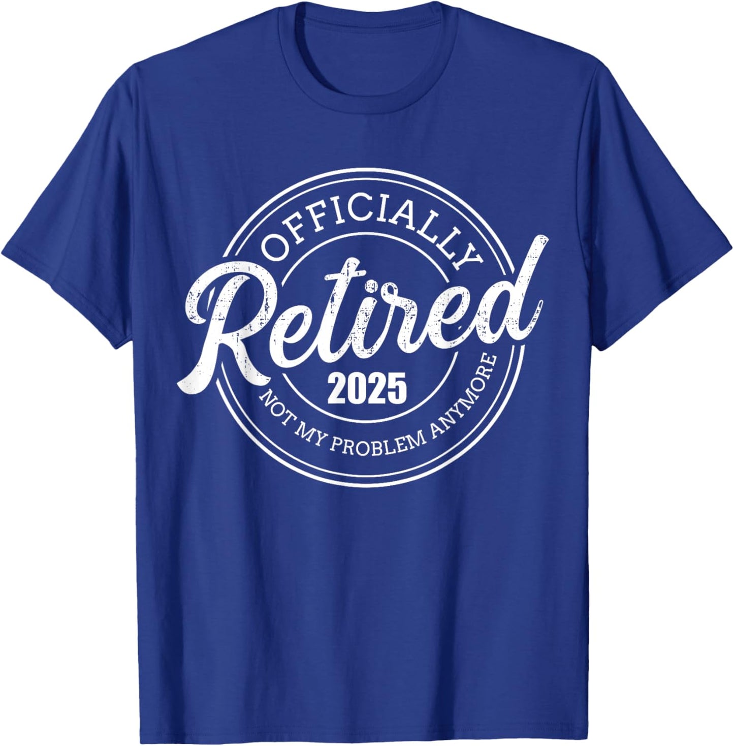 Retired 2025 not my problem anymore retirement T-Shirt - T-Shirt | Royal