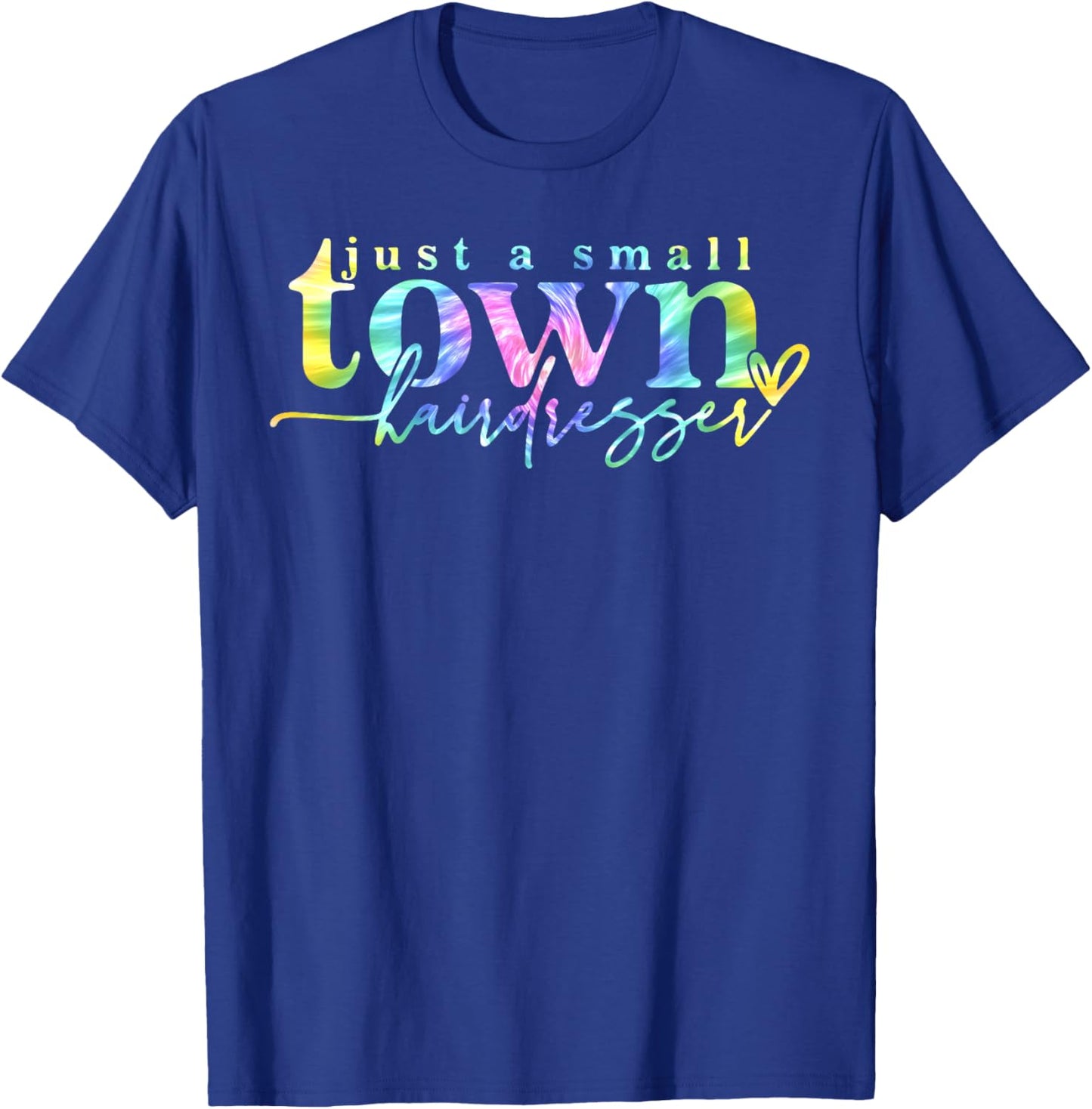Tie Dye Just a small town hairdresser Funny Hair Stylist T-Shirt - T-Shirt | Royal