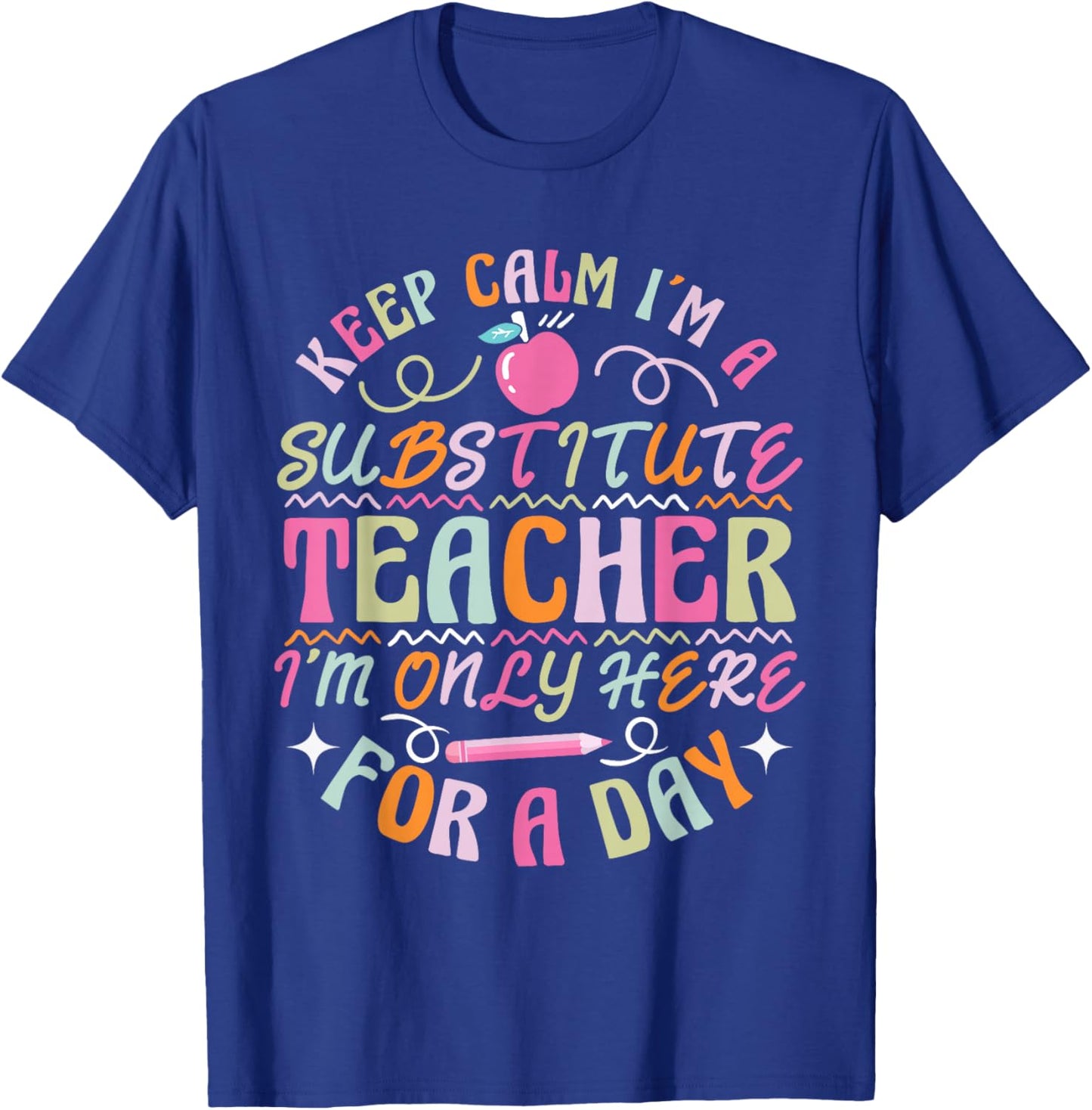 Sub Teacher I´m only here for a day Substitute Teacher T-Shirt - T-Shirt | Royal