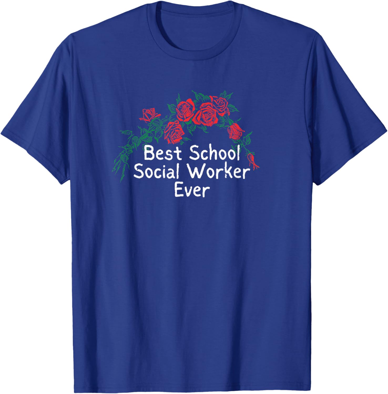 Funny Red Roses Saying Best School Social Worker Ever T-Shirt - T-Shirt | Royal